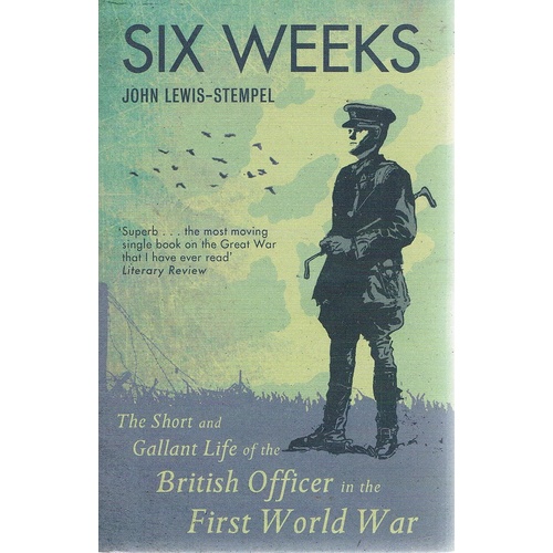 Six Weeks. The Short And Gallant Life Of The British Officer In The First World War