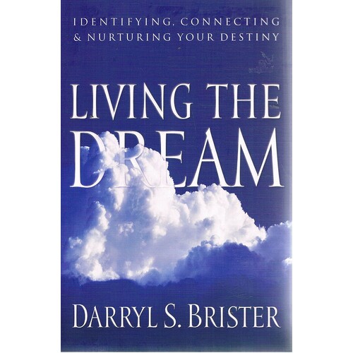 Living The Dream. Identifying, Connecting And Nurturing Your Destiny