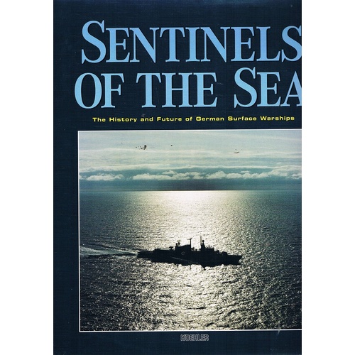 Sentinels Of The Sea. The History And Future Of German Surface Warships