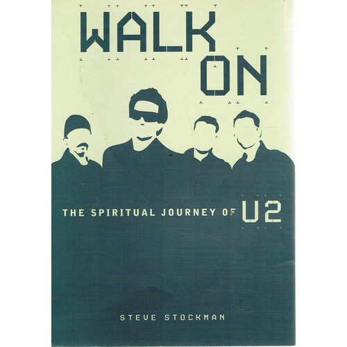 Walk On. The Spiritual Journey Of U2