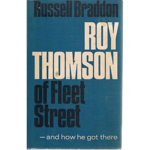 Roy Thomson Of Fleet Street And How He Got There