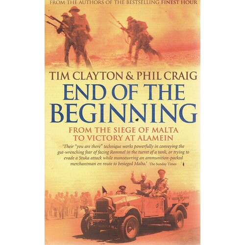 End Of The Beginning. From The Siege Of Malta To Victory At Alamein