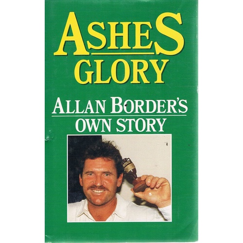 Ashes Glory. Allan Border's Own Story.