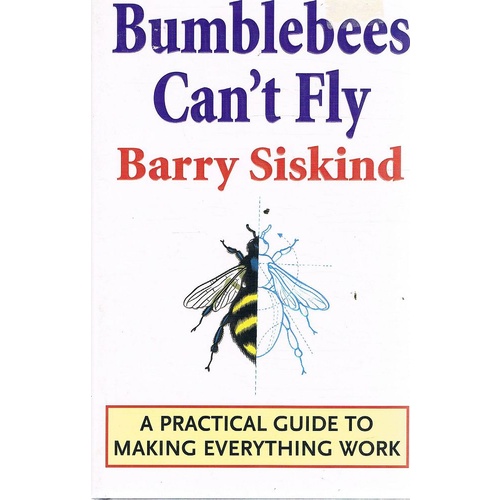 Bumblebees Can't Fly. A Practical Guide To Making Everything Work