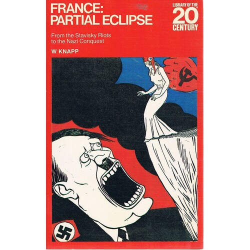 France. Partial Eclipse. From The Stavisky Riots To The Nazi Conquest.