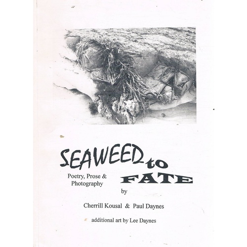 Seaweed To Fate. Poetry, Prose And Photography