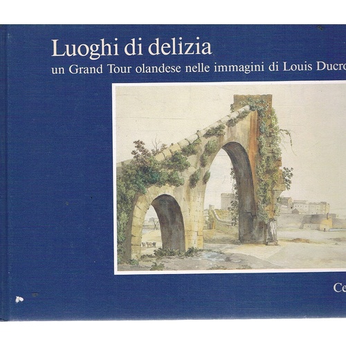 Luoghi Di Delizia. Un Grand Tour Olandese Nelle Immagini Di Louis Ducros, 1778