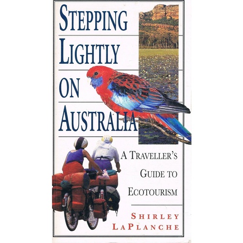 Stepping Lightly On Australia. A Traveller's Guide To Ecotourism