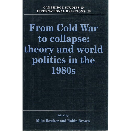 From Cold War To Collapse. Theory And World Politics In The 1980s.