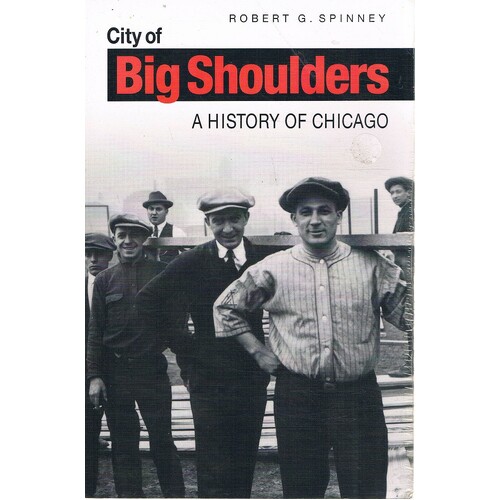 City Of Big Shoulders. A History Of Chicago