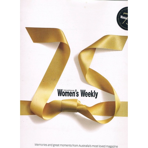 75 The Australian Women's Weekly Memories And Great Moments From Australia's Most Loved Magazine