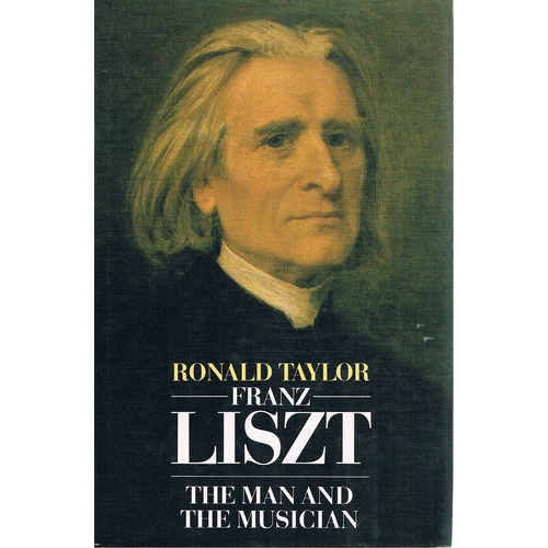 Franz Liszt. The Man And The Musician