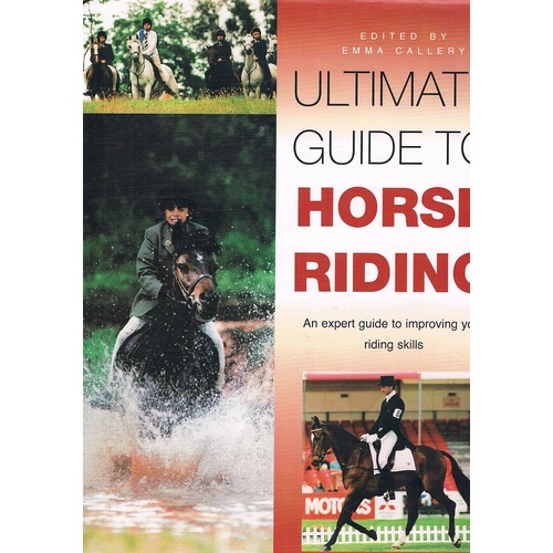 Ultimate Guide to Horse Riding. An Expert Guide To Improving Your Riding Skills