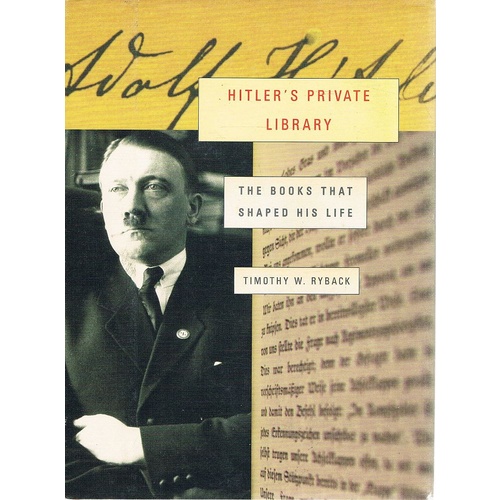 Hitler's Private Library. The Books That Shaped His Life