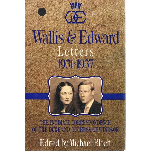 Wallis And Edward. Letters 1931-1937. The Intimate Correspondence Of The Duke  And Duchess Of Windsor