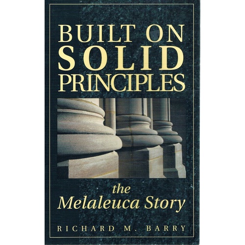 Built On Solid Principles. The Melaleuca Story