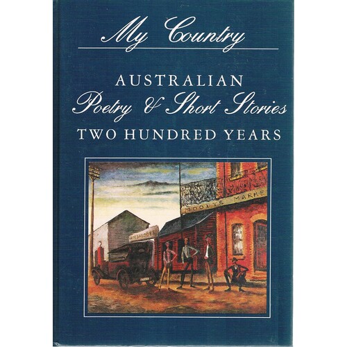 My Country. Australian Poetry And Short Stories. Two Hundred Years