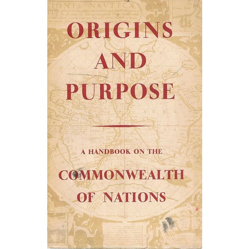 Origins And Purpose. A Handbook On The Commonwealth Of Nations.
