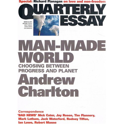 Man-Made World. Choosing Between Progress And Planet. Quarterly Essay. Issue 44.2011