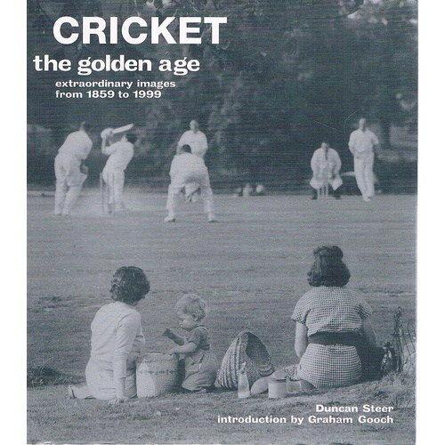 Cricket. The Golden Age, Extraordinary Images From 1859-1999