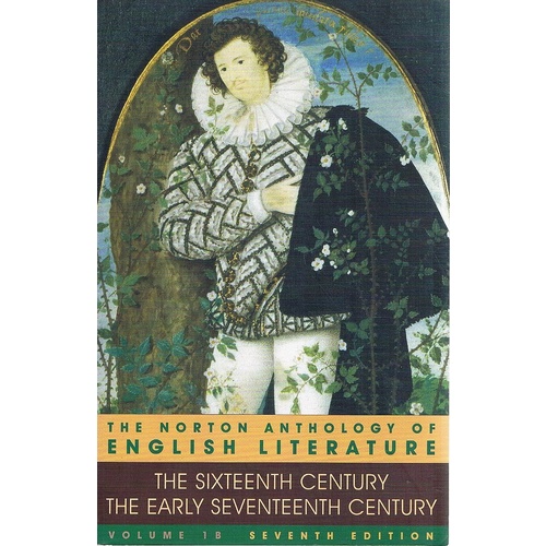 The Norton Anthology Of English Literature. The Sixteenth Century The Early Seventeenth Century. Vol. 1B