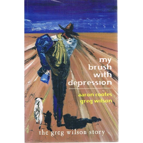 My Brush With Depression. The Greg Wilson Story