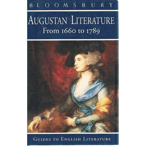 Augustan Literature From 1660 To1789. A Guide To Restoration And Eighteenth Century Literature