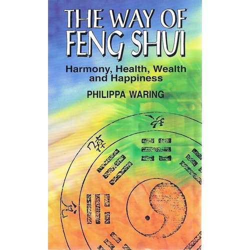 The Way Of Feng Shui. Harmony, Health, Wealth And Happiness