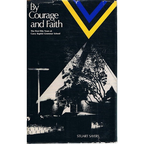 By Courage And Faith. The First Fifty Years at Carey Baptist Grammar School
