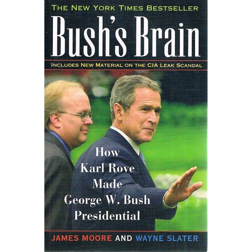 Bush's Brain. How Karl Rove Made George W Bush Presidential