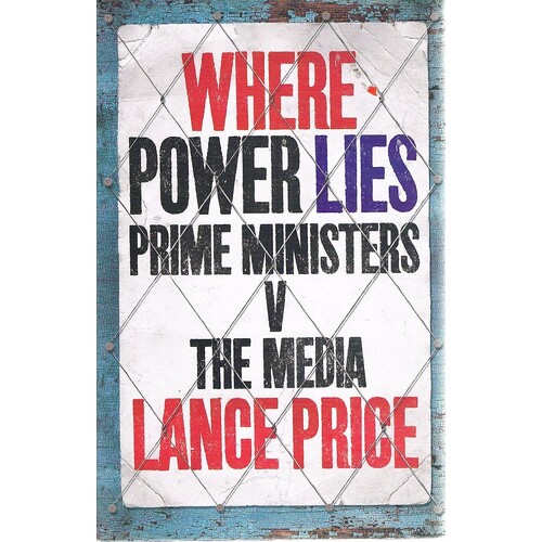 Where Power Lies. Prime Ministers V The Media