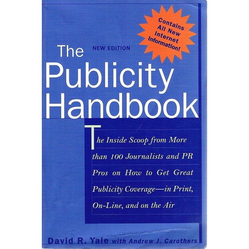 The Publicity Handbook. The Inside Scoop from More Than 100 Journalists and PR Pros on How to Get Great Publicity Coverage