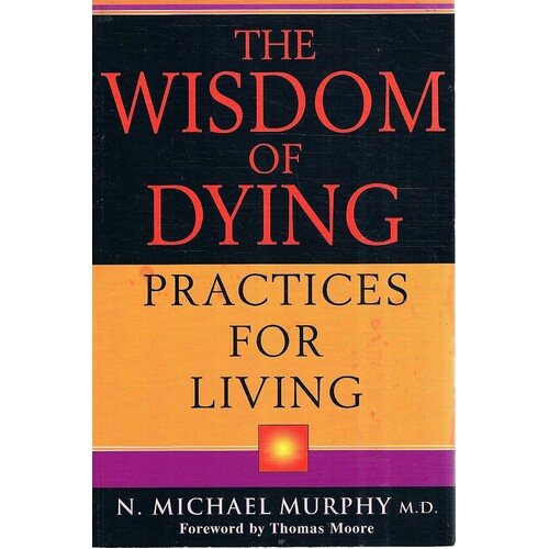 The Wisdom Of Dying. Practices For Living.