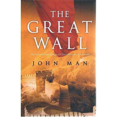The Great Wall. The Extraordinary History Of China's Wonder Of The World