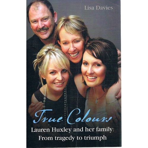 True Colours. Lauren Huxley And Her Family From Tragedy To Triumph