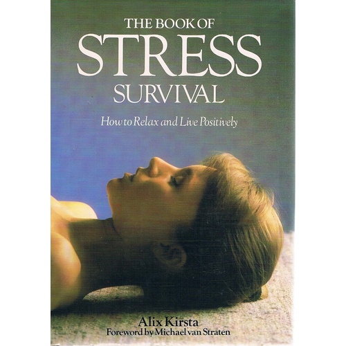 The Book Of Stress Survival. How To Relax And Live Positively