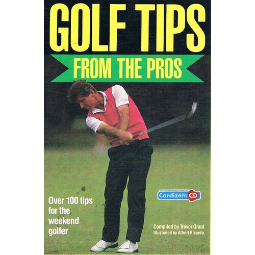 Golf Tips From The Pros. Over One Hundred Tips For The Weekend Golfer