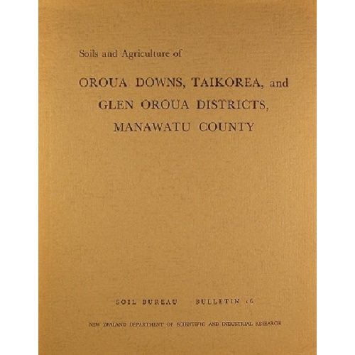 Soils And Agriculture Of Oroura Downs, Taikorea, And Glen Oroua Districts, Manawatu County
