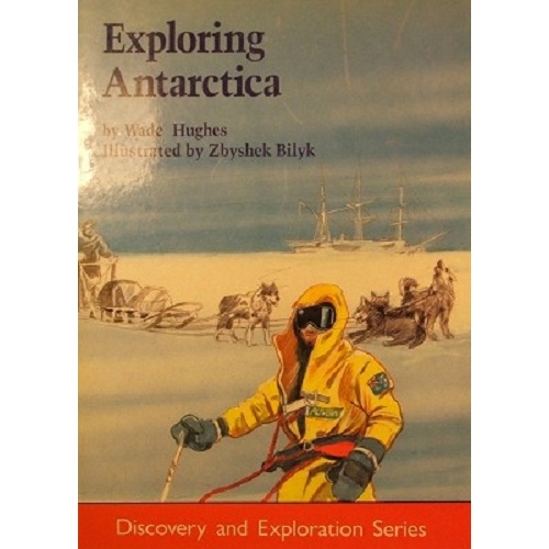 Exploring Antarctica. Discovery And Exploration Series.