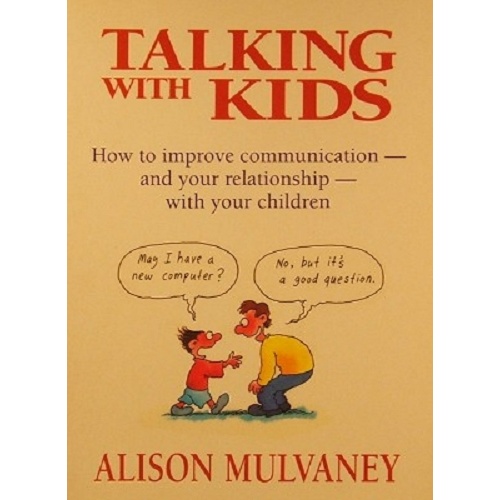 Talking With Kids. How To Improve Communication-and Your Relationship-with Your Children.