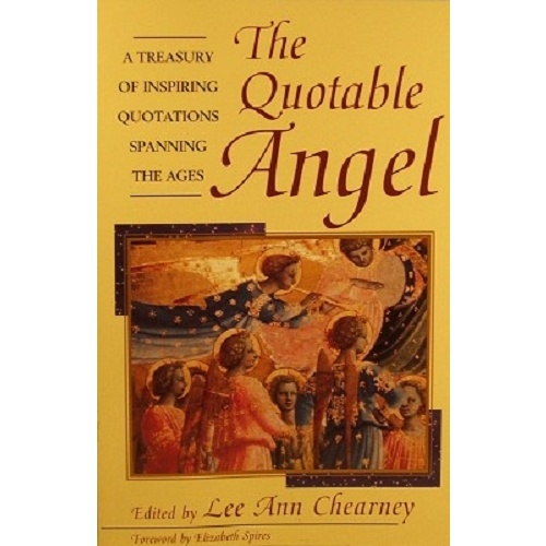 The Quotable Angel. A Treasury of Inspiring Quotations Spanning the Ages