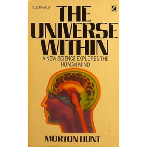 The Universe Within. A New Science Explores The Human Mind