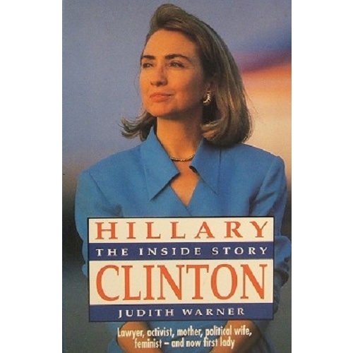 Hillary Clinton. The Inside Story. Lawyer, Activist, Mother, Political Wife, Feminist, And Now First Lady