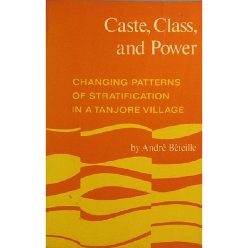 Caste, Class And Power. Changing Patterns Of Stratification In A Tanjore Village