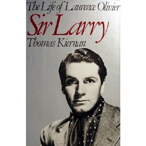 The Life Of Laurence Olivier. Sir Larry