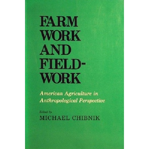 Farm Work And Field-Work. American Agriculture In Anthropological Perspective