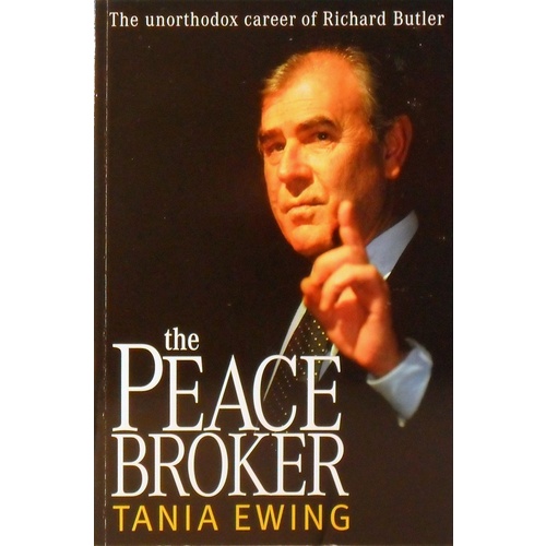 The Peace Broker. The Unorthodox Career Of Richard Butler