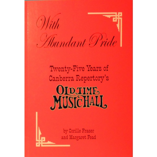 With Abundant Pride. Twenty Five Years Of Canberra Repertory's Old Time Music Hall