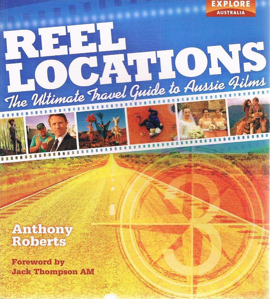 Reel Location. The Ultimate Travel Guide to Australian Film Roberts
