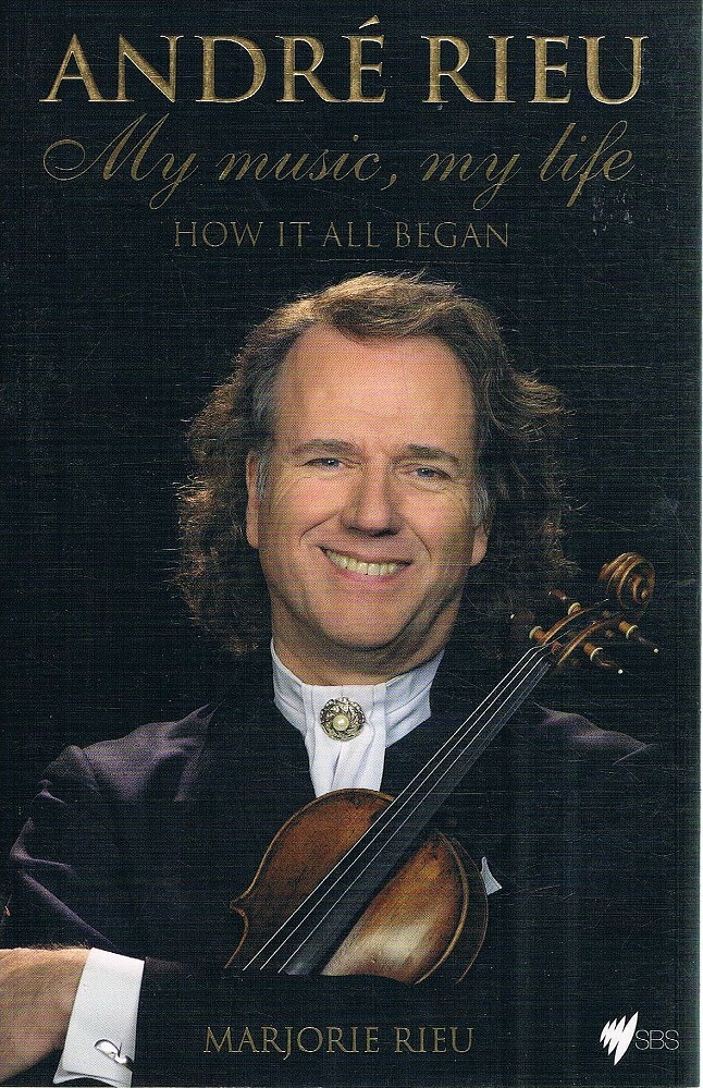 Andre Rieu. My Music, My Life. How It All Began Rieu Marjorie